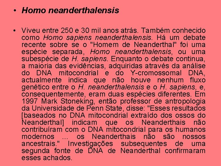  • Homo neanderthalensis • Viveu entre 250 e 30 mil anos atrás. Também