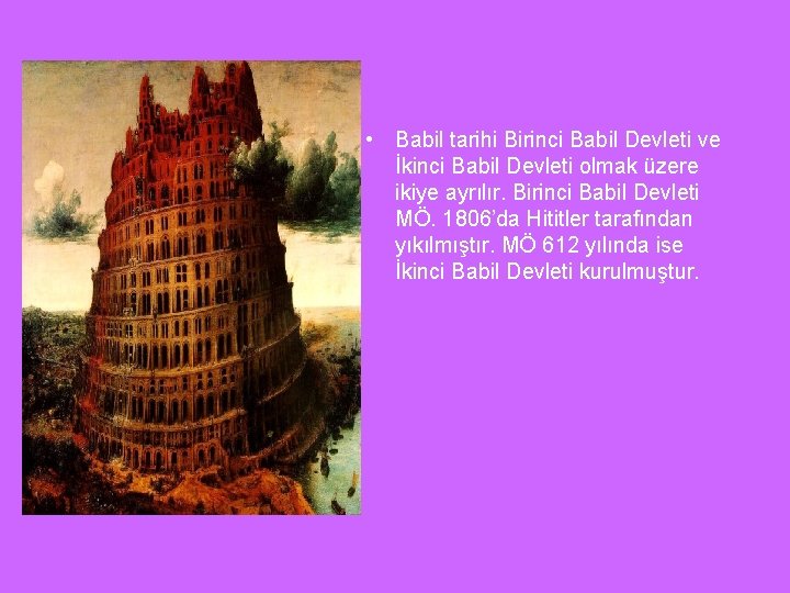  • Babil tarihi Birinci Babil Devleti ve İkinci Babil Devleti olmak üzere ikiye