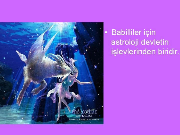  • Babilliler için astroloji devletin işlevlerinden biridir. 