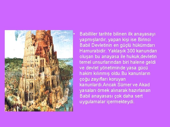  • Babilliler tarihte bilinen ilk anayasayı yapmışlardır, yapan kişi ise Birinci Babil Devletinin