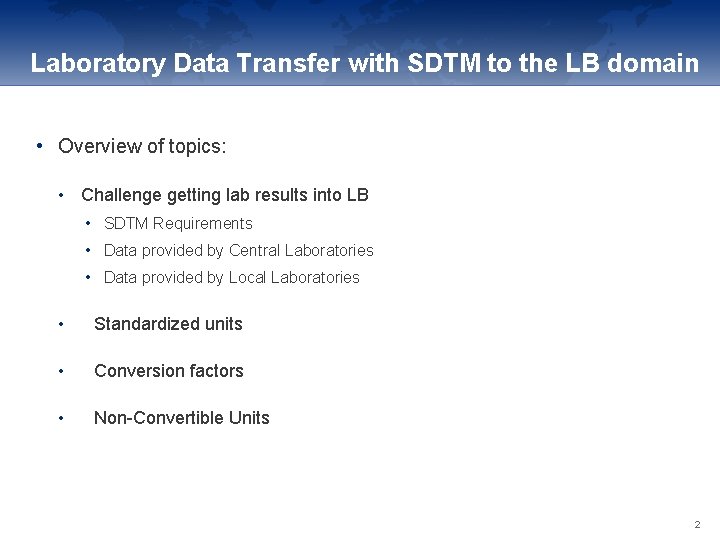 Laboratory Data Transfer with SDTM to the LB domain • Overview of topics: •