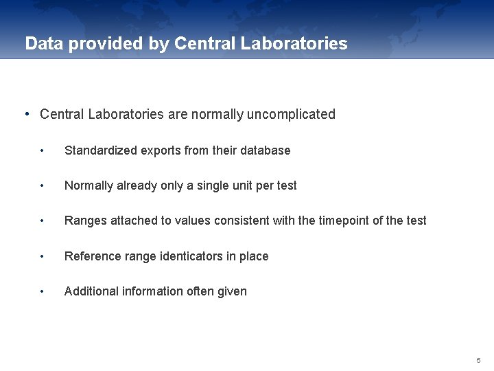 Data provided by Central Laboratories • Central Laboratories are normally uncomplicated • Standardized exports