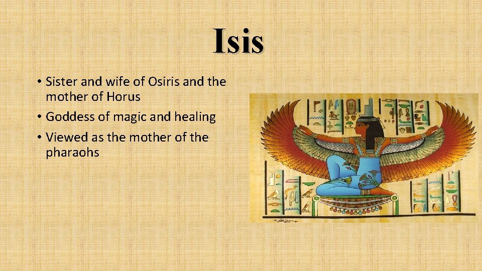 Isis • Sister and wife of Osiris and the mother of Horus • Goddess