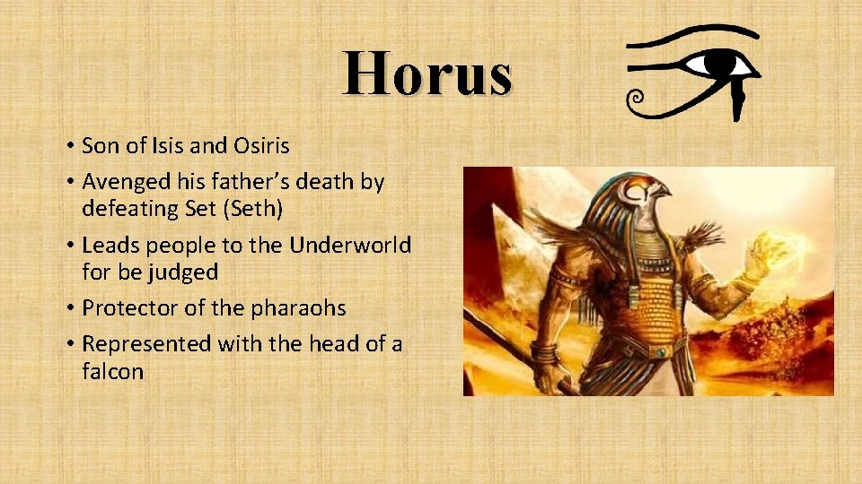 Horus • Son of Isis and Osiris • Avenged his father’s death by defeating