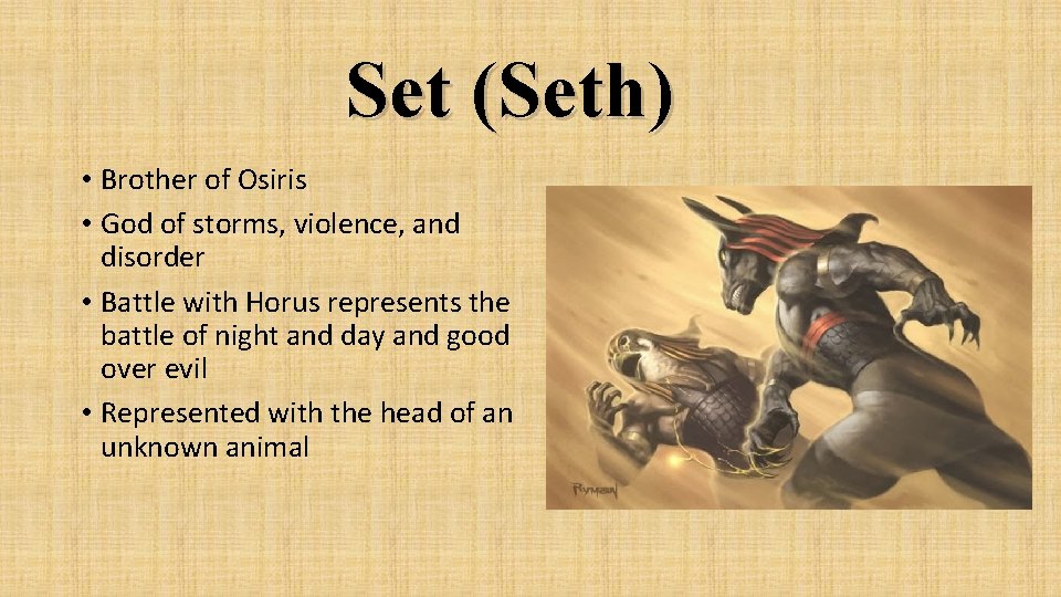 Set (Seth) • Brother of Osiris • God of storms, violence, and disorder •