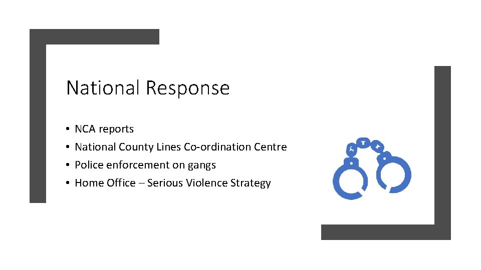 National Response • • NCA reports National County Lines Co-ordination Centre Police enforcement on