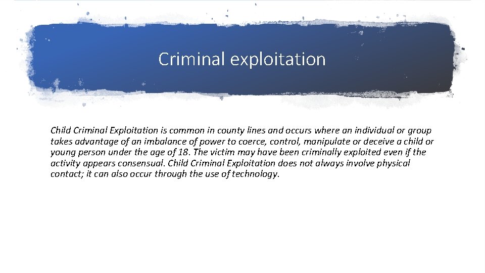 Criminal exploitation Child Criminal Exploitation is common in county lines and occurs where an