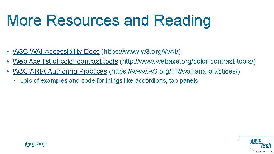 More Resources and Reading • W 3 C WAI Accessibility Docs (https: //www. w
