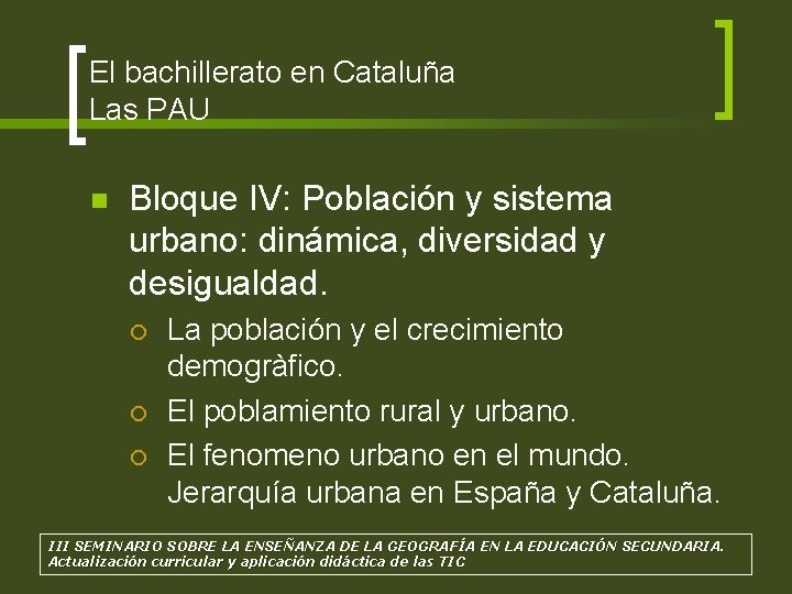 El bachillerato en Cataluña Las PAU n Bloque IV: Población y sistema urbano: dinámica,