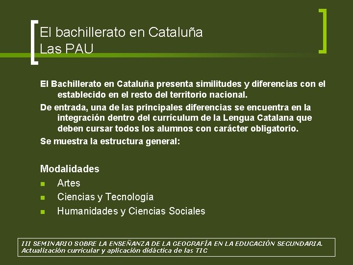 El bachillerato en Cataluña Las PAU El Bachillerato en Cataluña presenta similitudes y diferencias