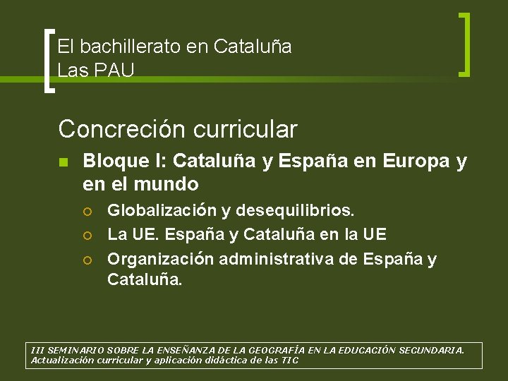 El bachillerato en Cataluña Las PAU Concreción curricular n Bloque I: Cataluña y España