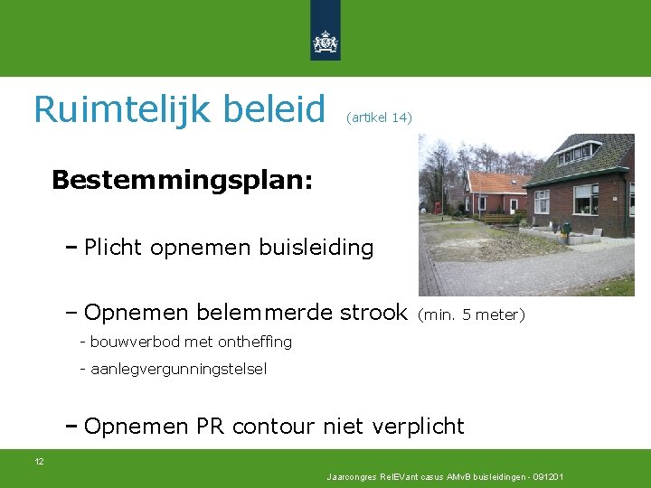 Ruimtelijk beleid (artikel 14) Bestemmingsplan: Plicht opnemen buisleiding Opnemen belemmerde strook (min. 5 meter)