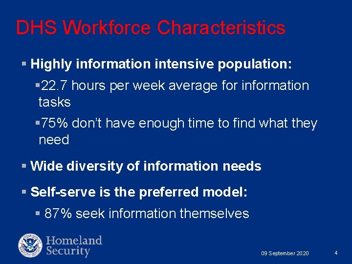 DHS Workforce Characteristics § Highly information intensive population: § 22. 7 hours per week