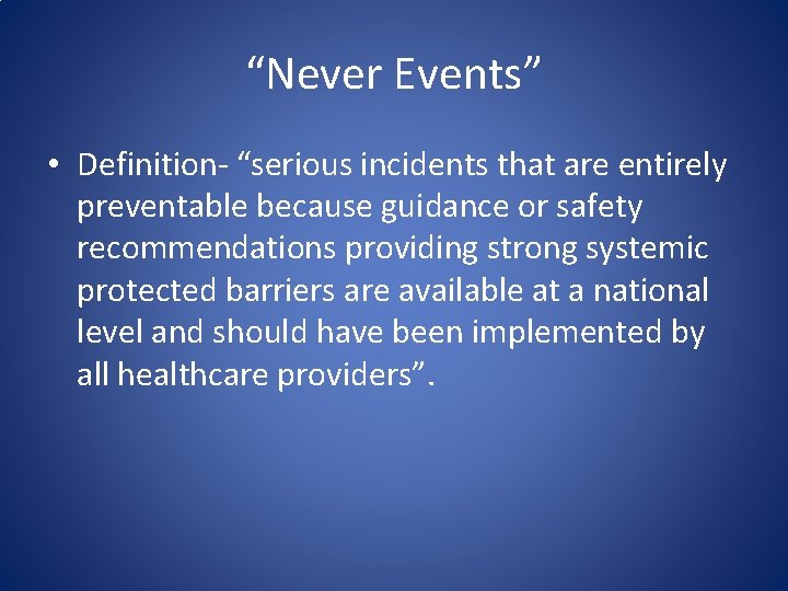 “Never Events” • Definition- “serious incidents that are entirely preventable because guidance or safety