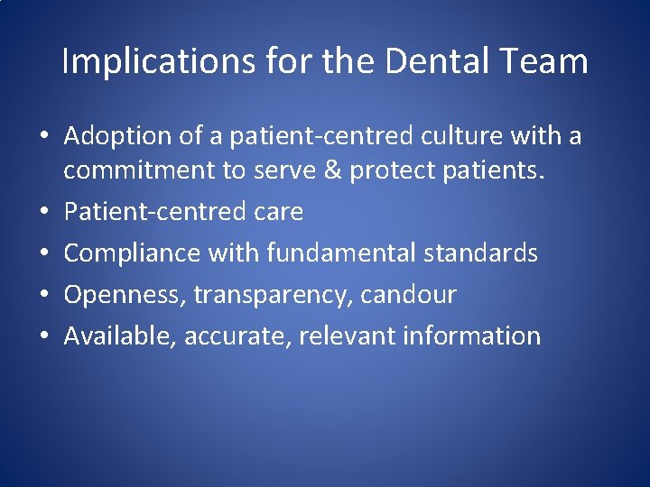 Implications for the Dental Team • Adoption of a patient-centred culture with a commitment