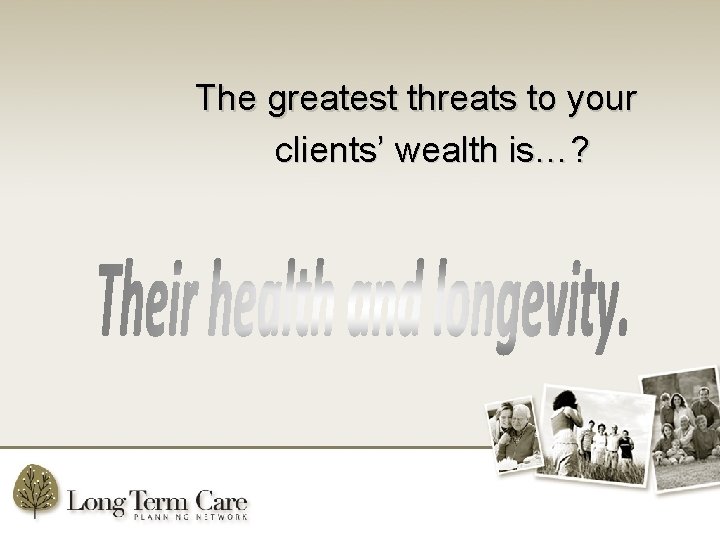 The greatest threats to your clients’ wealth is…? 