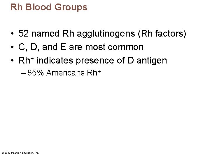 Rh Blood Groups • 52 named Rh agglutinogens (Rh factors) • C, D, and