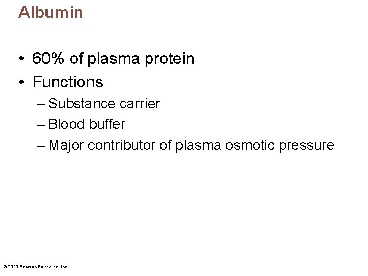 Albumin • 60% of plasma protein • Functions – Substance carrier – Blood buffer