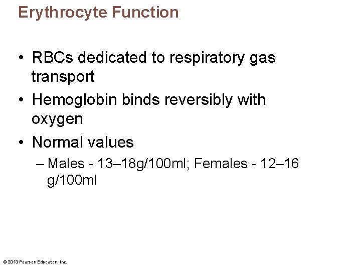 Erythrocyte Function • RBCs dedicated to respiratory gas transport • Hemoglobin binds reversibly with