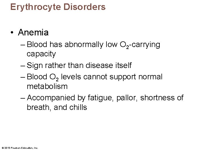 Erythrocyte Disorders • Anemia – Blood has abnormally low O 2 -carrying capacity –