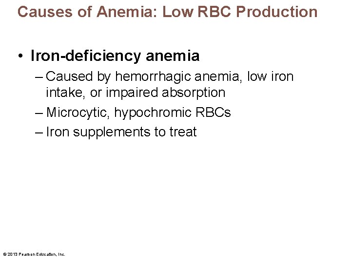 Causes of Anemia: Low RBC Production • Iron-deficiency anemia – Caused by hemorrhagic anemia,