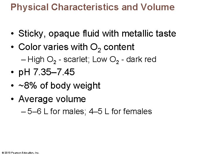 Physical Characteristics and Volume • Sticky, opaque fluid with metallic taste • Color varies
