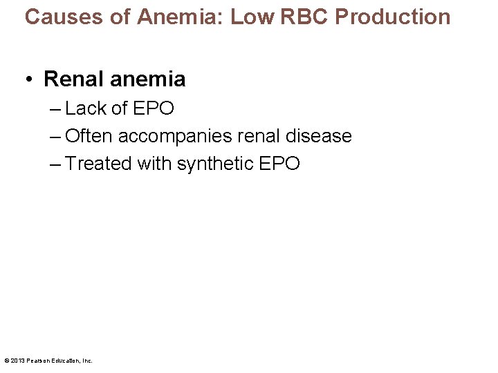 Causes of Anemia: Low RBC Production • Renal anemia – Lack of EPO –