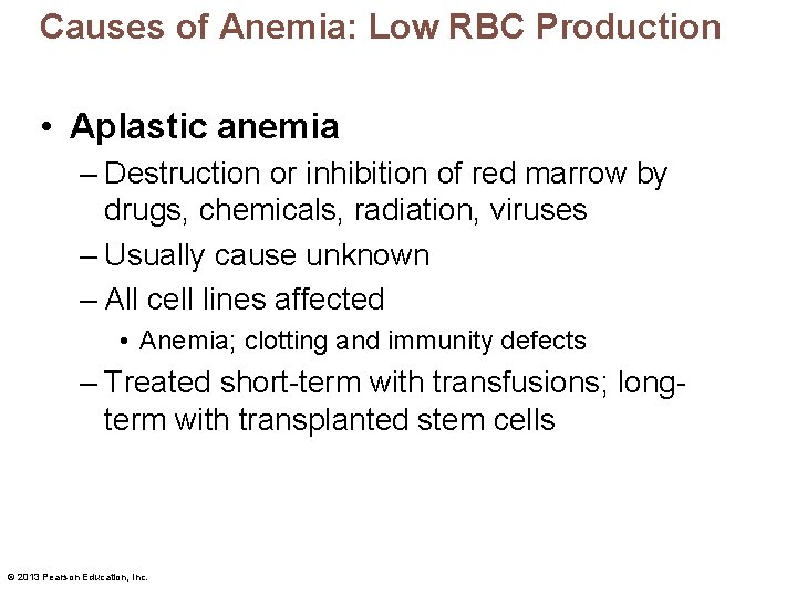 Causes of Anemia: Low RBC Production • Aplastic anemia – Destruction or inhibition of