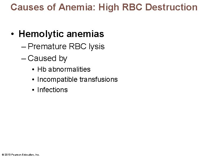 Causes of Anemia: High RBC Destruction • Hemolytic anemias – Premature RBC lysis –