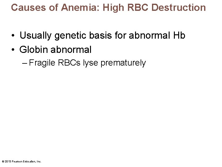 Causes of Anemia: High RBC Destruction • Usually genetic basis for abnormal Hb •