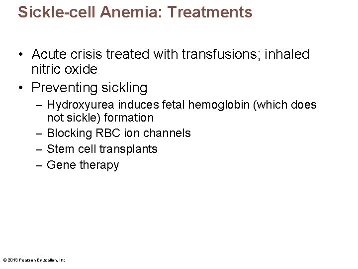 Sickle-cell Anemia: Treatments • Acute crisis treated with transfusions; inhaled nitric oxide • Preventing