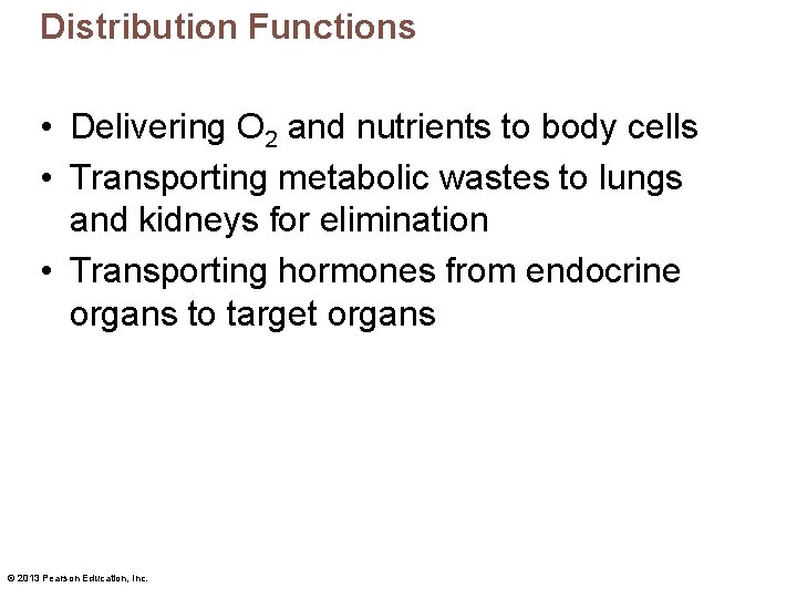 Distribution Functions • Delivering O 2 and nutrients to body cells • Transporting metabolic