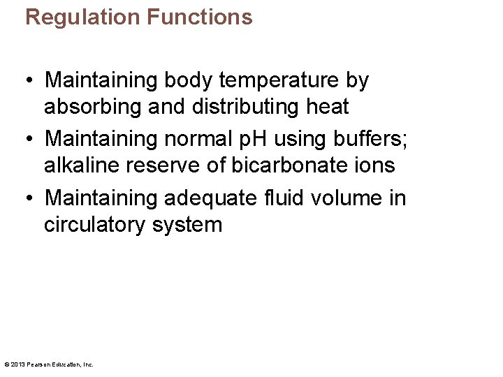 Regulation Functions • Maintaining body temperature by absorbing and distributing heat • Maintaining normal