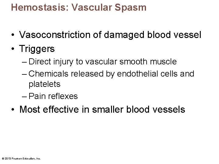 Hemostasis: Vascular Spasm • Vasoconstriction of damaged blood vessel • Triggers – Direct injury