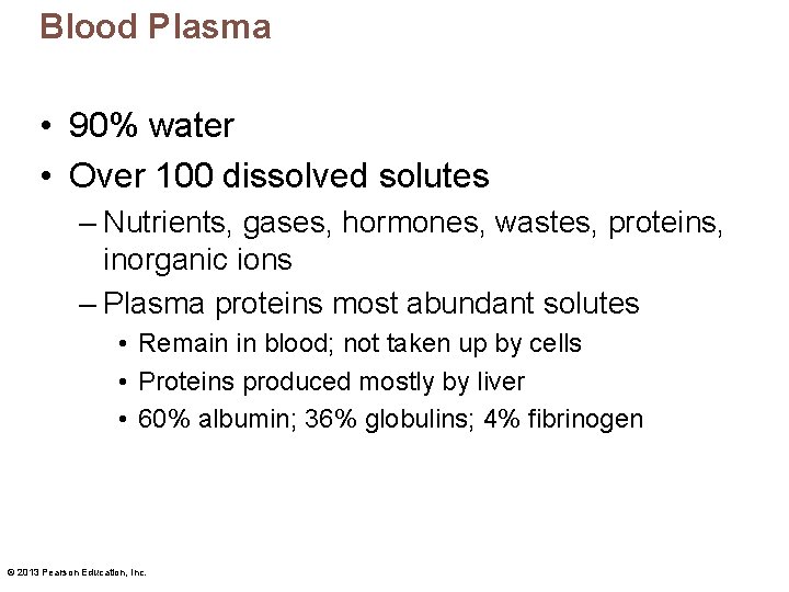 Blood Plasma • 90% water • Over 100 dissolved solutes – Nutrients, gases, hormones,