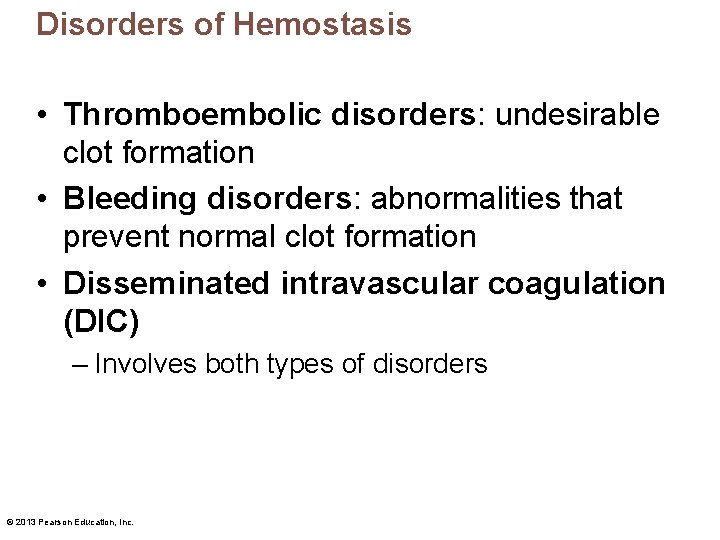 Disorders of Hemostasis • Thromboembolic disorders: undesirable clot formation • Bleeding disorders: abnormalities that