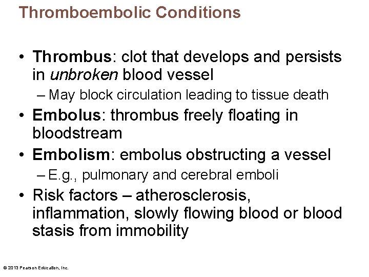 Thromboembolic Conditions • Thrombus: clot that develops and persists in unbroken blood vessel –