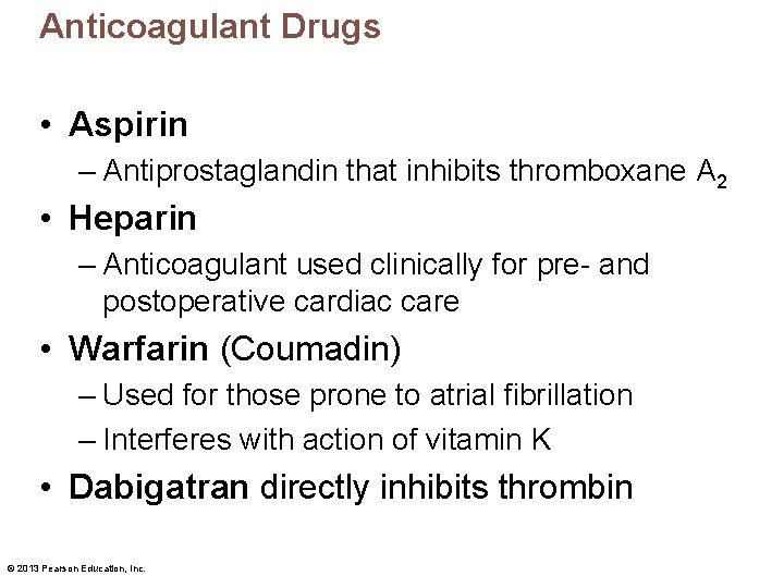 Anticoagulant Drugs • Aspirin – Antiprostaglandin that inhibits thromboxane A 2 • Heparin –