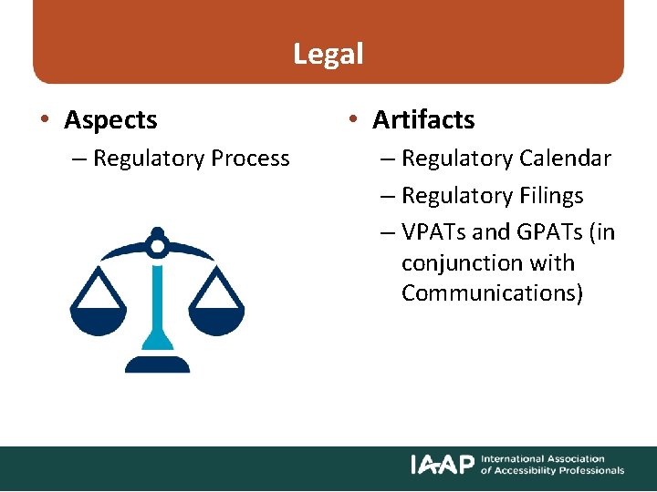 Legal • Aspects – Regulatory Process • Artifacts – Regulatory Calendar – Regulatory Filings