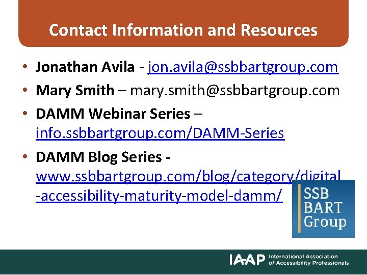 Contact Information and Resources • Jonathan Avila - jon. avila@ssbbartgroup. com • Mary Smith