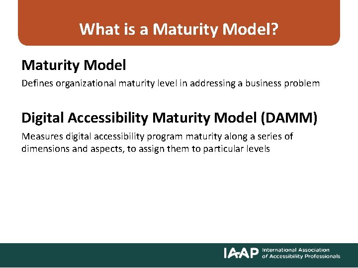 What is a Maturity Model? Maturity Model Defines organizational maturity level in addressing a