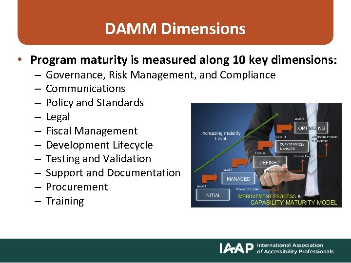 DAMM Dimensions • Program maturity is measured along 10 key dimensions: – – –