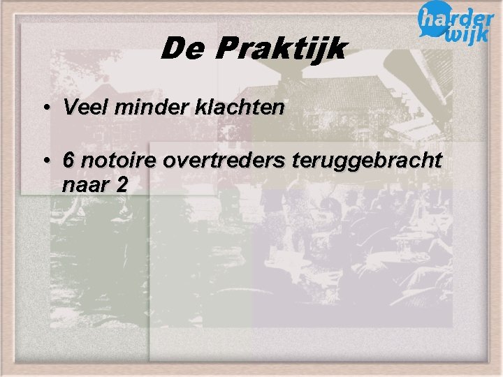 De Praktijk • Veel minder klachten • 6 notoire overtreders teruggebracht naar 2 