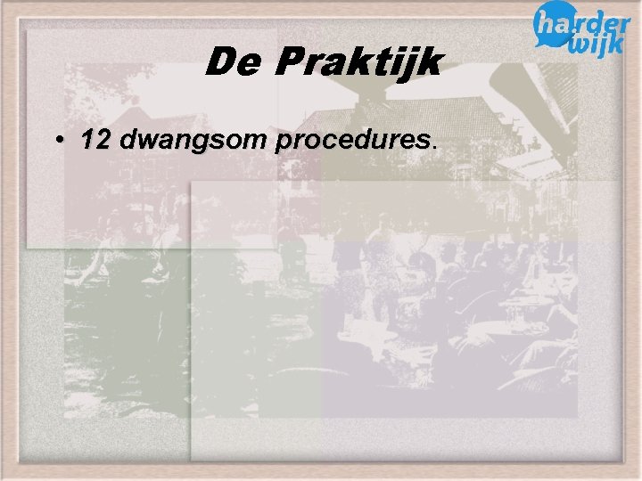 De Praktijk • 12 dwangsom procedures 