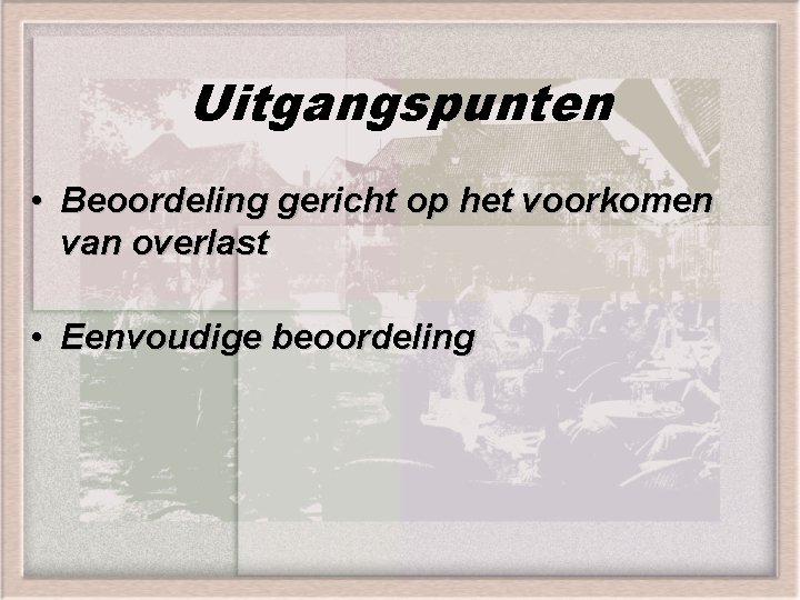 Uitgangspunten • Beoordeling gericht op het voorkomen van overlast • Eenvoudige beoordeling 