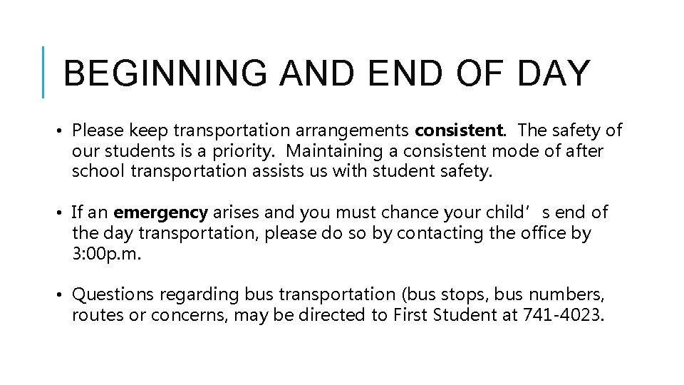 BEGINNING AND END OF DAY • Please keep transportation arrangements consistent. The safety of