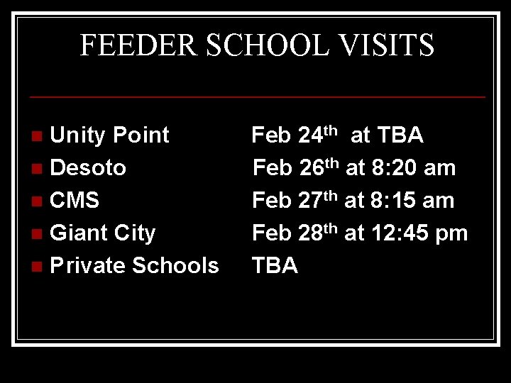 FEEDER SCHOOL VISITS Unity Point Feb 24 th at TBA n Desoto Feb 26