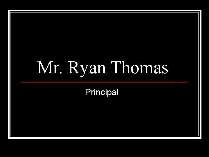 Mr. Ryan Thomas Principal 