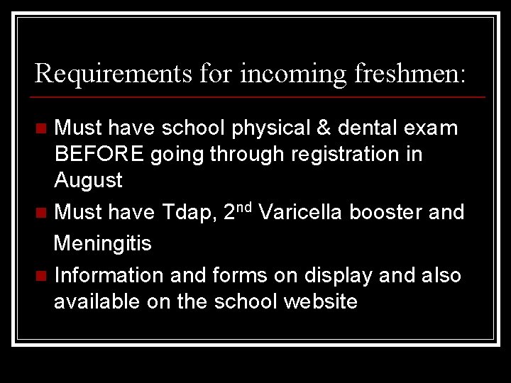 Requirements for incoming freshmen: Must have school physical & dental exam BEFORE going through
