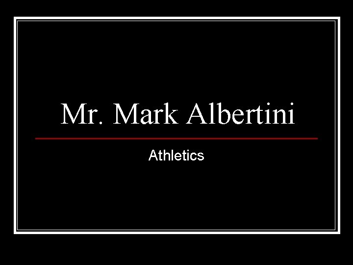 Mr. Mark Albertini Athletics 